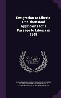 Cover image for Emigration to Liberia. One-Thousand Applicants for a Passage to Liberia in 1848