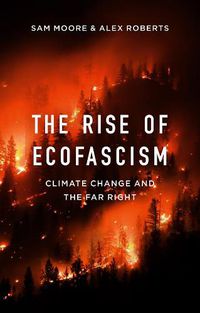 Cover image for The Rise of Ecofascism - Climate Change and the Far Right