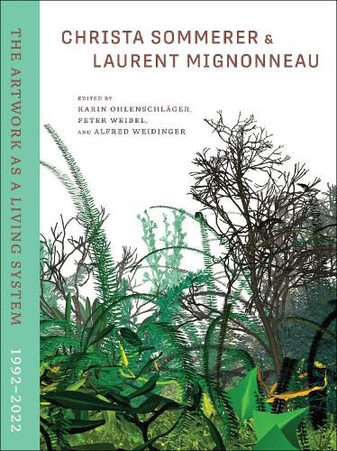 Cover image for Christa Sommerer & Laurent Mignonneau: The Artwork as a Living System 19922022