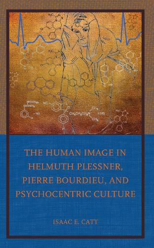 Cover image for The Human Image in Helmuth Plessner, Pierre Bourdieu, and Psychocentric Culture