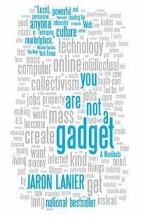 Cover image for You Are Not a Gadget: A Manifesto