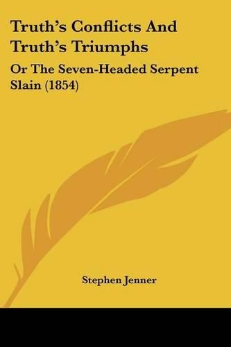 Truth's Conflicts and Truth's Triumphs: Or the Seven-Headed Serpent Slain (1854)