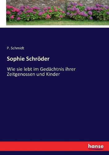 Sophie Schroeder: Wie sie lebt im Gedachtnis ihrer Zeitgenossen und Kinder