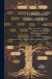 Cover image for Hinsdale Genealogy; Descendants of Robert Hinsdale of Dedham, Medfield, Hadley and Deerfield; Volume 1