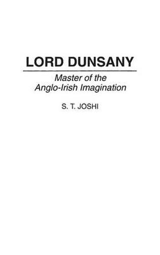 Lord Dunsany: Master of the Anglo-Irish Imagination