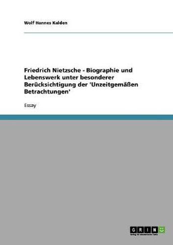 Cover image for Friedrich Nietzsche - Biographie und Lebenswerk unter besonderer Berucksichtigung der 'Unzeitgemassen Betrachtungen