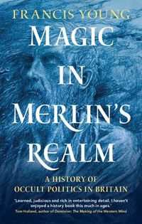 Cover image for Magic in Merlin's Realm: A History of Occult Politics in Britain