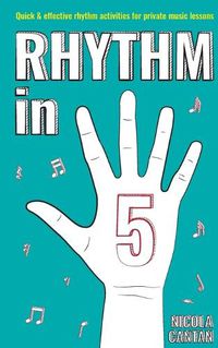 Cover image for Rhythm in 5: Quick & effective rhythm activities for private music lessons