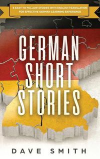 Cover image for German Short Stories: 8 Easy to Follow Stories with English Translation For Effective German Learning Experience