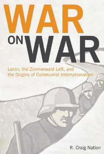 Cover image for War On War: Lenin, the Zimmerwald left, and the Origins of the Communist International