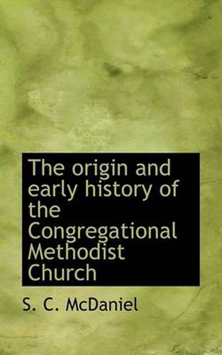 Cover image for The Origin and Early History of the Congregational Methodist Church