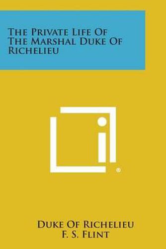 Cover image for The Private Life of the Marshal Duke of Richelieu