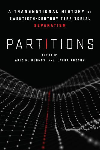 Partitions: A Transnational History of Twentieth-Century Territorial Separatism