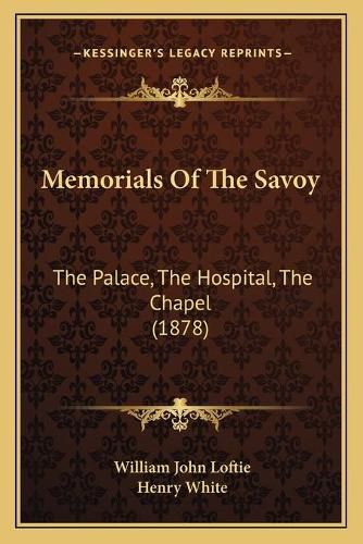 Memorials of the Savoy: The Palace, the Hospital, the Chapel (1878)