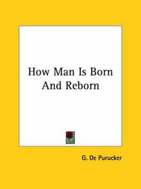 Cover image for How Man Is Born and Reborn