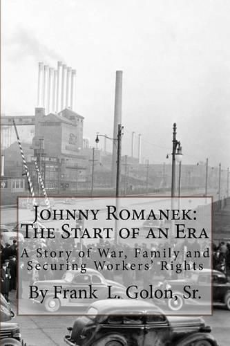 Cover image for Johnny Romanek: The Start of an Era: A Story of War, Family and Workers' Rights