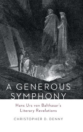 A Generous Symphony: Hans Urs von Balthasars Literary Revelations