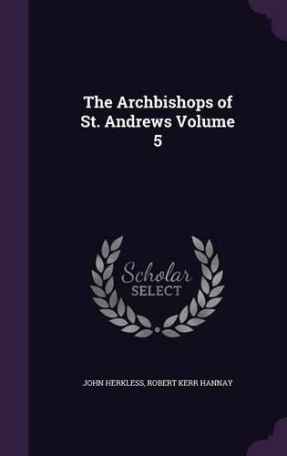 Cover image for The Archbishops of St. Andrews Volume 5