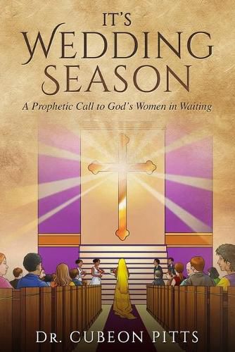 Cover image for It's Wedding Season: A Prophetic Call to God's Women in Waiting