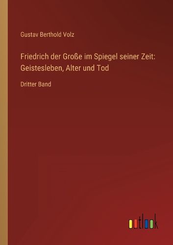 Cover image for Friedrich der Grosse im Spiegel seiner Zeit