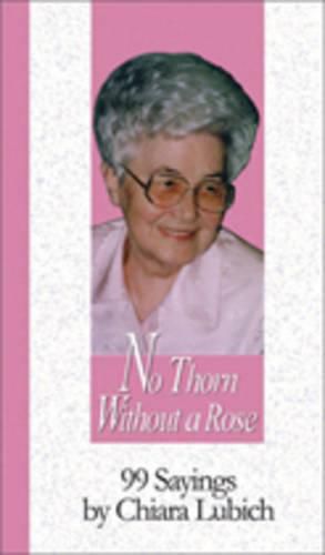 Cover image for No Thorn without a Rose: 99 Sayings by Chiara Lubich