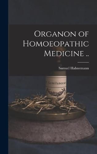 Cover image for Organon of Homoeopathic Medicine ..