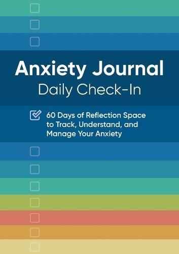 Cover image for Anxiety Journal: Daily Check-In: 60 Days of Reflection Space to Track, Understand, and Manage Your Anxiety