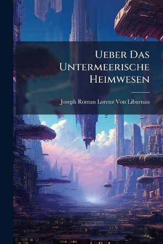 Cover image for Ueber Das Untermeerische Heimwesen
