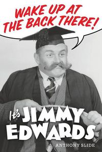 Cover image for Wake Up At The Back There: It's Jimmy Edwards