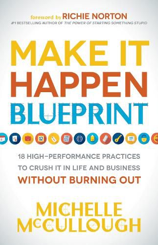 Cover image for Make It Happen Blueprint: 18 High-Performance Practices to Crush it in Life and Business without Burning Out
