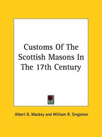 Cover image for Customs of the Scottish Masons in the 17th Century