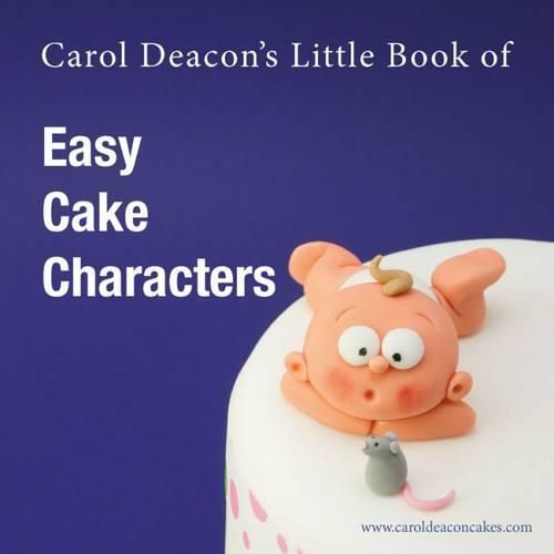 Cover image for Carol Deacon's Little Book of Easy Cake Characters