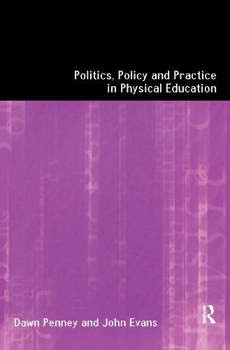 Cover image for Politics, Policy and Practice in Physical Education