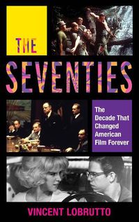 Cover image for The Seventies: The Decade That Changed American Film Forever