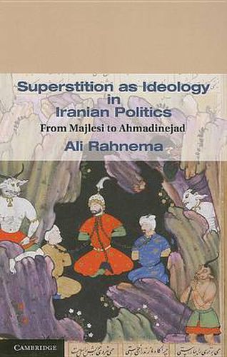 Cover image for Superstition as Ideology in Iranian Politics: From Majlesi to Ahmadinejad