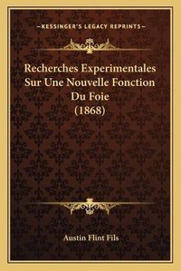 Cover image for Recherches Experimentales Sur Une Nouvelle Fonction Du Foie (1868)