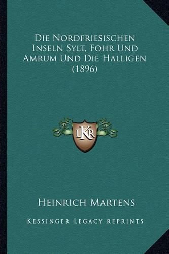 Cover image for Die Nordfriesischen Inseln Sylt, Fohr Und Amrum Und Die Halligen (1896)