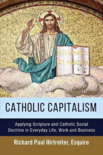 Cover image for Catholic Capitalism: Applying Scripture and Catholic Social Doctrine in Everyday Life, Work Andvolume 1
