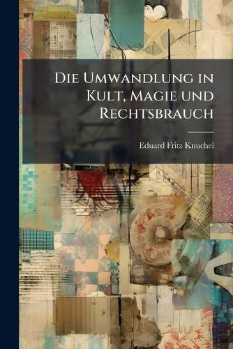 Cover image for Die Umwandlung in Kult, Magie Und Rechtsbrauch