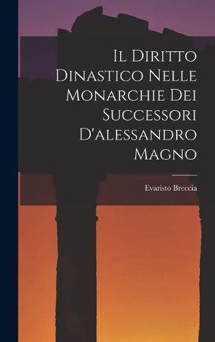 Cover image for Il Diritto Dinastico Nelle Monarchie Dei Successori D'alessandro Magno
