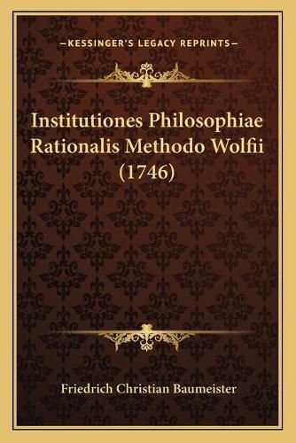 Cover image for Institutiones Philosophiae Rationalis Methodo Wolfii (1746)