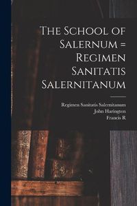 Cover image for The School of Salernum = Regimen Sanitatis Salernitanum