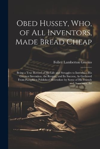 Cover image for Obed Hussey, Who, of All Inventors, Made Bread Cheap