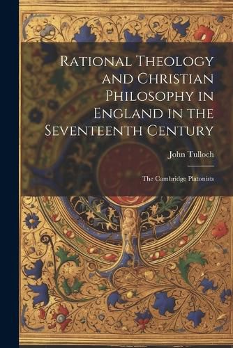 Cover image for Rational Theology and Christian Philosophy in England in the Seventeenth Century