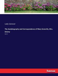 Cover image for The Autobiography and Correspondence of Mary Granville, Mrs. Delany: Vol. II