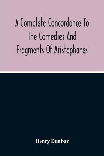 Cover image for A Complete Concordance To The Comedies And Fragments Of Aristophanes