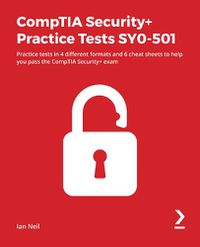 Cover image for CompTIA Security+ Practice Tests SY0-501: Practice tests in 4 different formats and 6 cheat sheets to help you pass the CompTIA Security+ exam