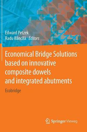 Cover image for Economical Bridge Solutions based on innovative composite dowels and integrated abutments: Ecobridge