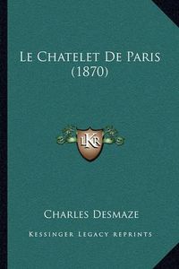 Cover image for Le Chatelet de Paris (1870)