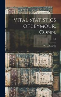 Cover image for Vital Statistics of Seymour, Conn.; 1-2